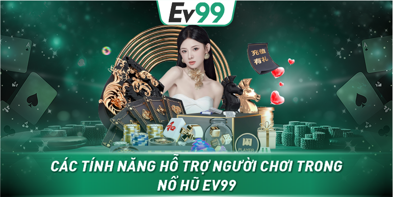 Các tính năng hỗ trợ người chơi trong nổ hũ EV99