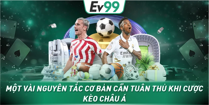 Một vài nguyên tắc cơ bản cần tuân thủ khi cược kèo châu Á