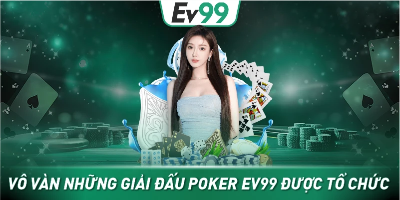 Vô vàn những giải đấu Poker EV99 được tổ chức 